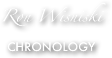 Ron Wisniski
CHRONOLOGY